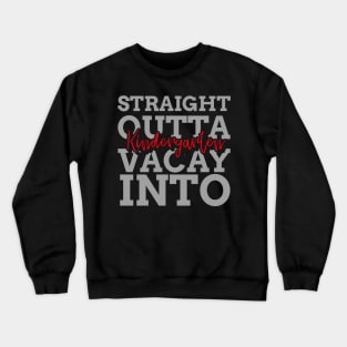 STRAIGHT OUTTA VACAY INTO KINDERGARTEN Crewneck Sweatshirt